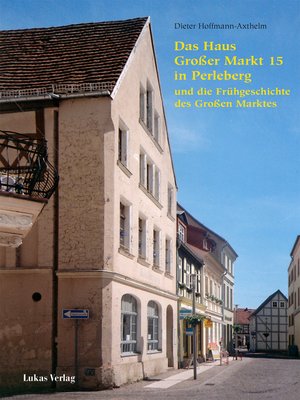 cover image of Das Haus Großer Markt 15 in Perleberg und die Frühgeschichte des Großen Marktes